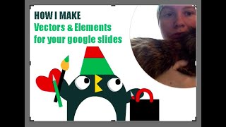 Vectors, Elements and how I make illustrations for your google slides, oh my!