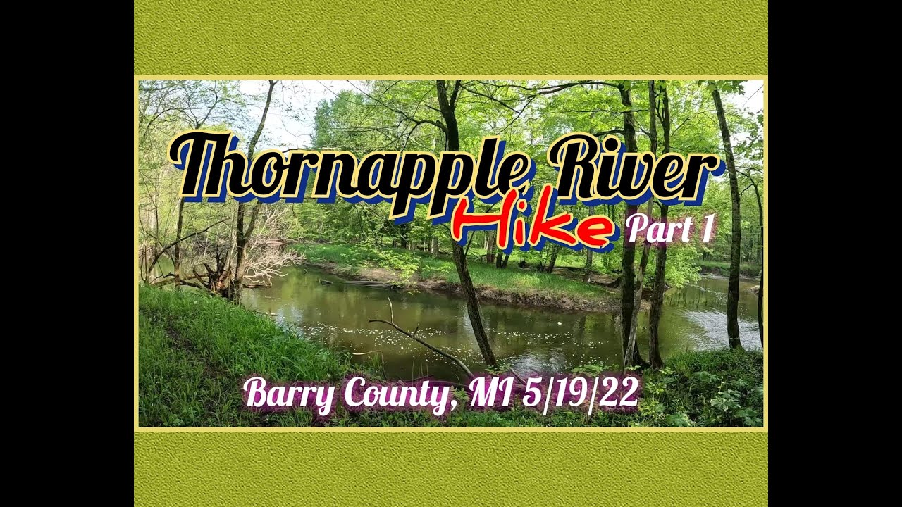 Thornapple River Hike Part 1 Barry Co., MI 5/19/22 YouTube