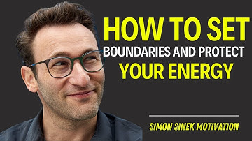 How to Set Boundaries and Protect Your Energy | Motivational Speech By Simon Sinek