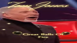 Tom Jones; - "Great Balls Of Fire."