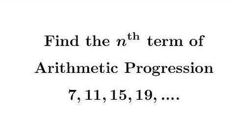 Arithmetic Progression || Find the nth term of 7,11,15,19,.....