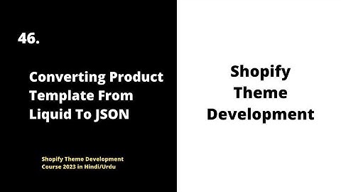 📦 Converting Product Template from Liquid to JSON | Shopify Theme Development Course 2023