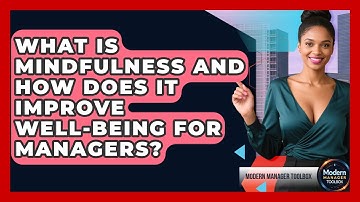 What Is Mindfulness And How Does It Improve Well-being For Managers? - Modern Manager Toolbox