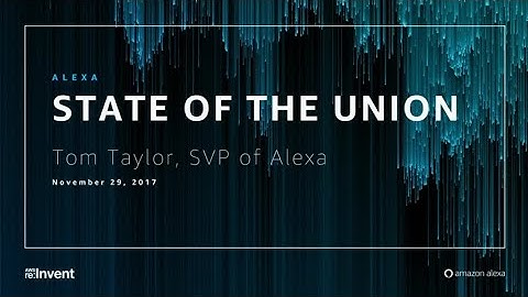 AWS re:Invent 2017: Alexa State of the Union (ALX324)