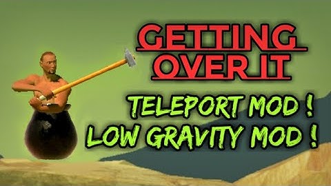 Getting Over It | TELEPORT Mod and LOW GRAVITY Mod | Download Link in Description