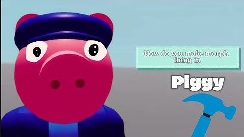 How do you make morph thing in piggy build mode