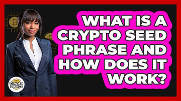 What Is A Crypto Seed Phrase And How Does It Work? - CryptoBasics360.com