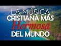 LA MÚSICA CRISTIANA MÁS HERMOSA DEL MUNDO /  ALABANZAS CRISTIANAS VIEJITAS PERO BONITAS