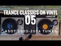 Trance Classics on Vinyl 05 [ASOT 2003-2004 tunes]