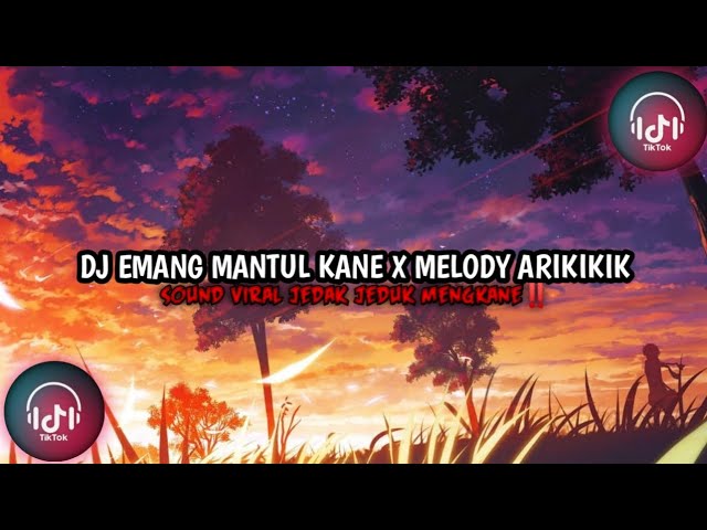 dj emang mantul kane x melody arikikik viral tik tok terbaru class=