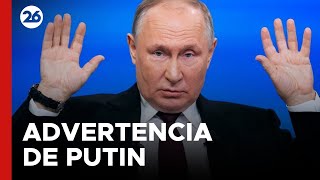 RUSIA | La advertencia de Putin a Occidente