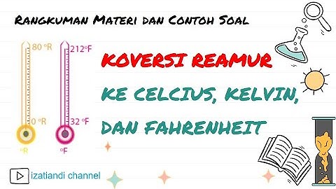 KONVERSI REAMUR KE CELCIUS, FAHRENHEIT, DAN KELVIN