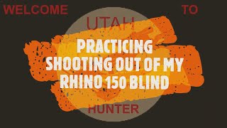PRACTICING SHOOTING OUT OF MY RHINO 150 BLIND