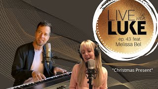 LIVE with LUKE feat. Melissa Bel "Christmas Present"