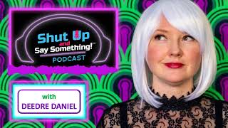Shut Up And Say Something- With Deedre Daniel And Guest Anne Nevel