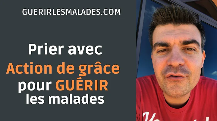 Prier avec Action de grce pour gurir les malades. ...