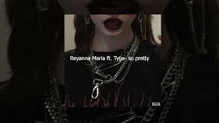Reyanna Maria ft  Tyga- so pretty