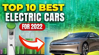 Uncovering the Top 10 Best Electric Cars for 2022