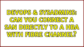 DevOps & SysAdmins: Can you connect a SAN directly to a HBA with Fibre Channel? (2 Solutions!!)