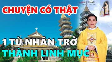 Chuyện Có Thật Một Tù Nhân Trở Thành Linh Mục | Cha Phanxicô Xaviê Trần Văn An Dòng Biển Đức