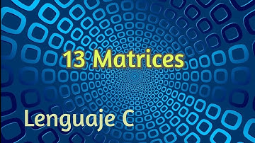 13 Introducir e imprimir Matrices | Lenguaje C