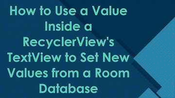 How to Use a Value Inside a RecyclerView