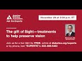 Ask the Experts: The gift of Sight treatments to help preserve vision