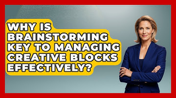 Why Is Brainstorming Key To Managing Creative Blocks Effectively? - Directing Creative Success