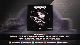 Reef Royalz Ft. Lombardi & PnB Chizz - Trap Trap Trap [Instrumental] (Prod. By Rockyylikee)
