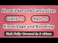 Knowledge and Knowing (unit-1)| part - 1| B.Ed forth semester