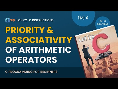 Let Us C Solutions | C Programming | How Priority and Associativity of Operators in C Language?