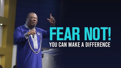 FEAR NOT! YOU CAN MAKE A DIFFERENCE