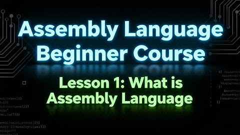 Assembly Language Beginners Course | Lesson 1 : What is Assembly Language