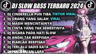 DJ SLOW BASS TERBARU 2024 || DJ CINDERELLA PUN TIBA REMIX TIKTOK VIRAL FULL BASS TERBARU 2024