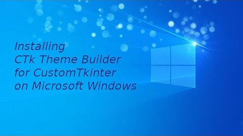 Installing CTk Theme Builder for CustomTkinter on Windows