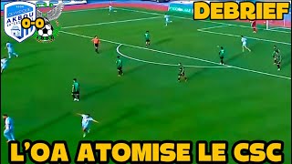 DEBRIEF |OA 3-0 CSC| L’OA ATOMISE LE CSC, TAHAR BOUTICHE TOP, LES TOP EST FLOP….