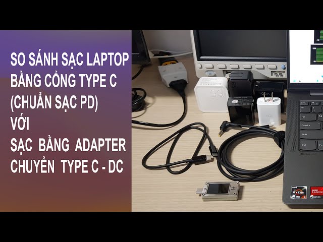 So sánh sạc Laptop cổng Type C (PD) với sạc laptop cổng DC (dùng cáp Type C - DC)