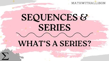 Calculus 2 - Sequences & Series: What