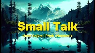 Umer Anjum -2.Small Talk(Lyrics) [ Against All Odds EP ] Prod by @z4nemusic