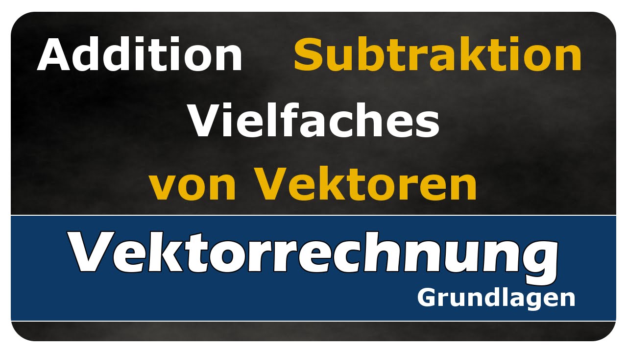 Vorschaubild zum Lernvideo "Vektoren addieren, subtrahieren oder das Vielfache bilden - einfach und anschaulich erklärt"