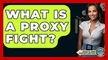 What Is A Proxy Fight? - AssetsandOpportunity.org