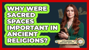 Why Were Sacred Spaces Important In Ancient Religions?