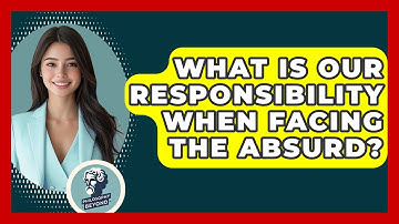 What Is Our Responsibility When Facing The Absurd? - Philosophy Beyond