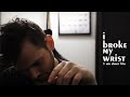 i broke my wrist | 1 minute short film