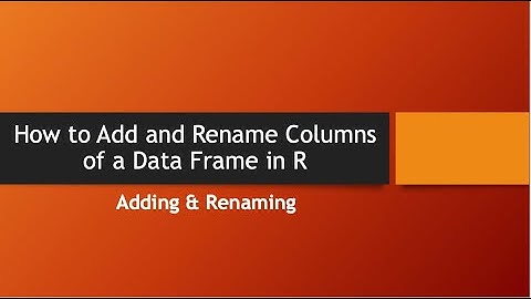 How to Add and Rename Columns of data frames in R