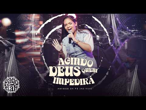 Agindo Deus Quem Impedirá? | Amigos da Fé [Clipe Oficial]