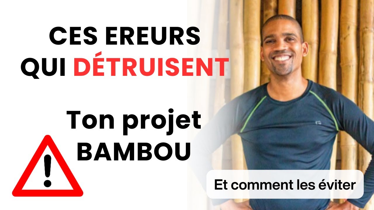 5 erreurs invisibles qui ruinent un projet en bambou (et comment les éviter)