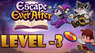How Can You Beat Escape From Ever After at Level -3?