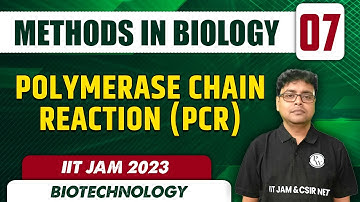 Polymerase Chain Reaction (PCR) | Methods in Biology 07 | Biotechnology | IIT JAM 2023