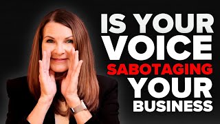 How Your Voice Is Sabotaging Your Business (and How to Fix It)
